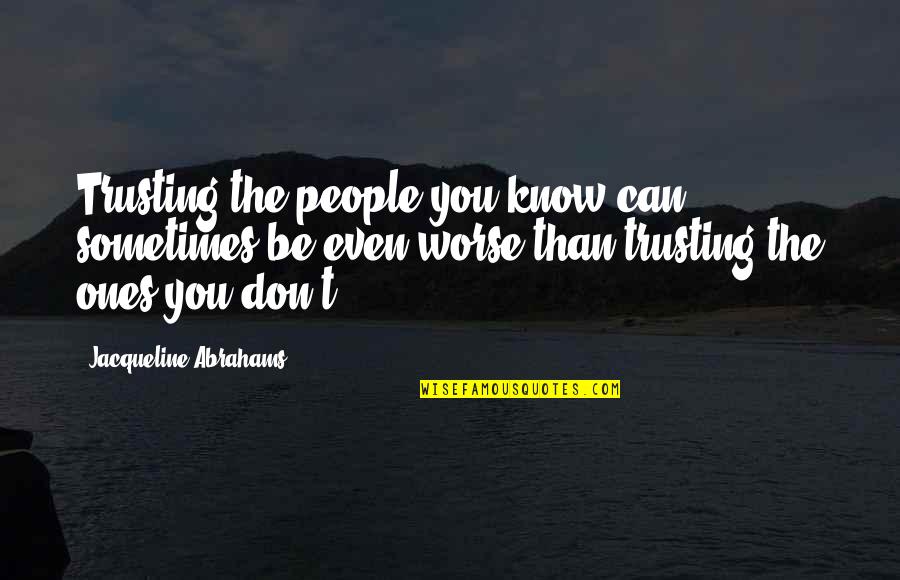 Correcting Oneself Quotes By Jacqueline Abrahams: Trusting the people you know can sometimes be