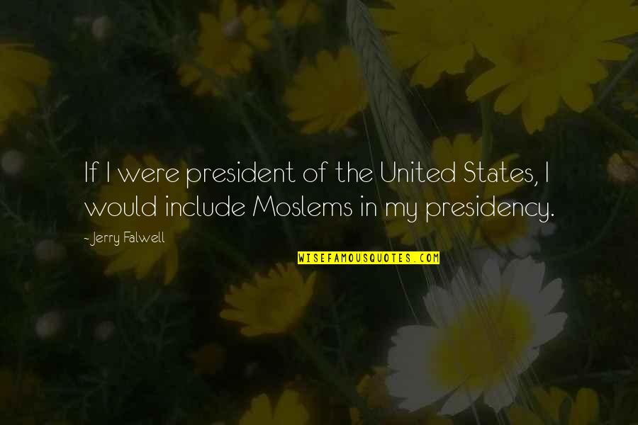 Correcting Oneself Quotes By Jerry Falwell: If I were president of the United States,