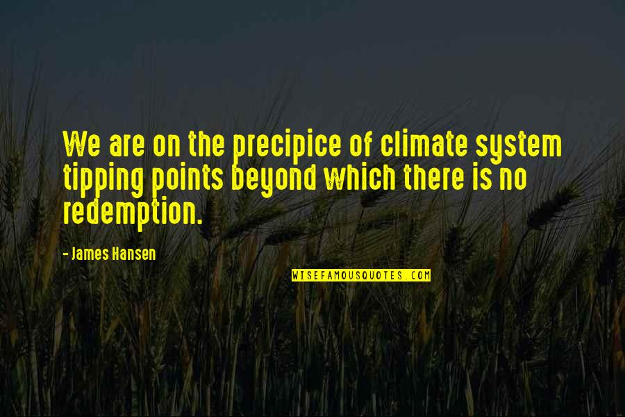 Correcting Others Quotes By James Hansen: We are on the precipice of climate system