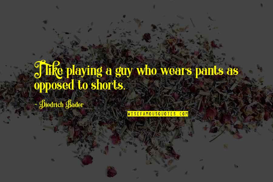 Correcting People Quotes By Diedrich Bader: I like playing a guy who wears pants