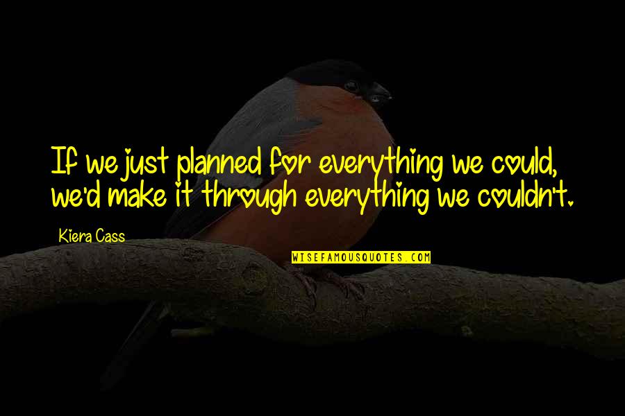 Correcting Someone Quotes By Kiera Cass: If we just planned for everything we could,