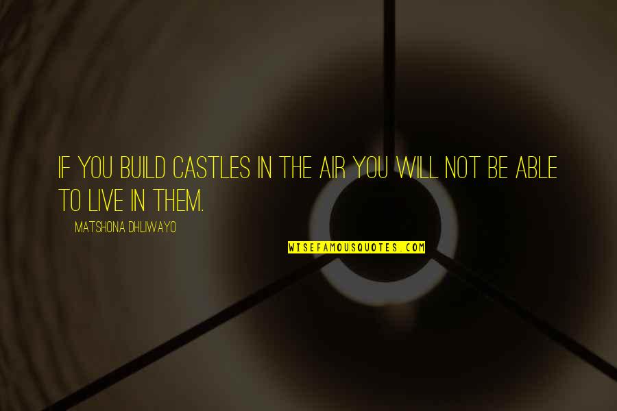 Correcting Someone Quotes By Matshona Dhliwayo: If you build castles in the air you