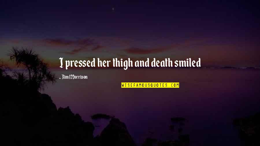 Correcting Spelling In Quotes By Jim Morrison: I pressed her thigh and death smiled Correcting Spelling In Quotes By Jim Morrison: I pressed her thigh and death smiled