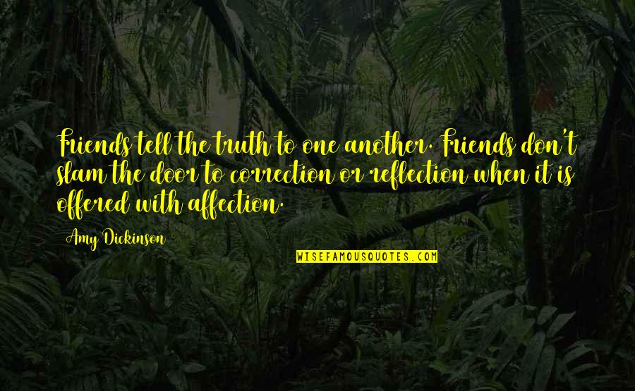 Correction Quotes By Amy Dickinson: Friends tell the truth to one another. Friends