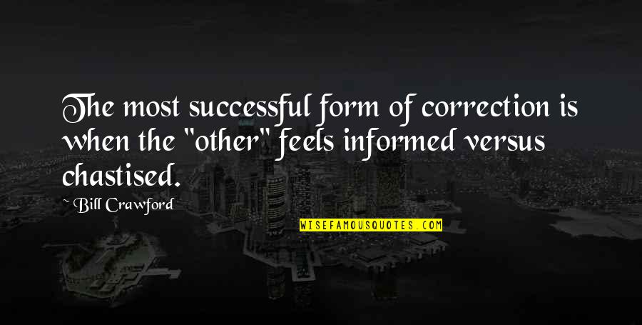 Correction Quotes By Bill Crawford: The most successful form of correction is when