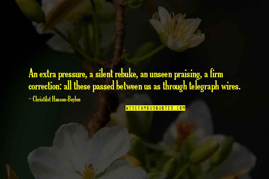 Correction Quotes By Christilot Hanson-Boylen: An extra pressure, a silent rebuke, an unseen