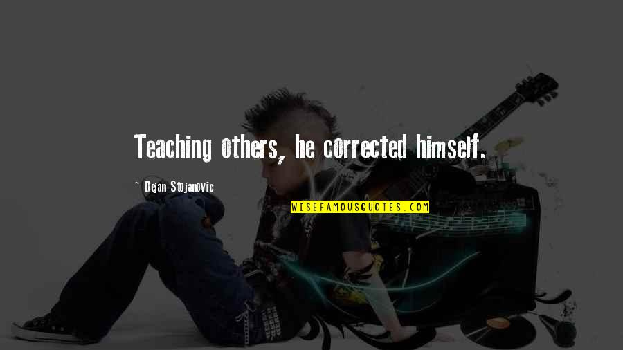 Correction Quotes By Dejan Stojanovic: Teaching others, he corrected himself.