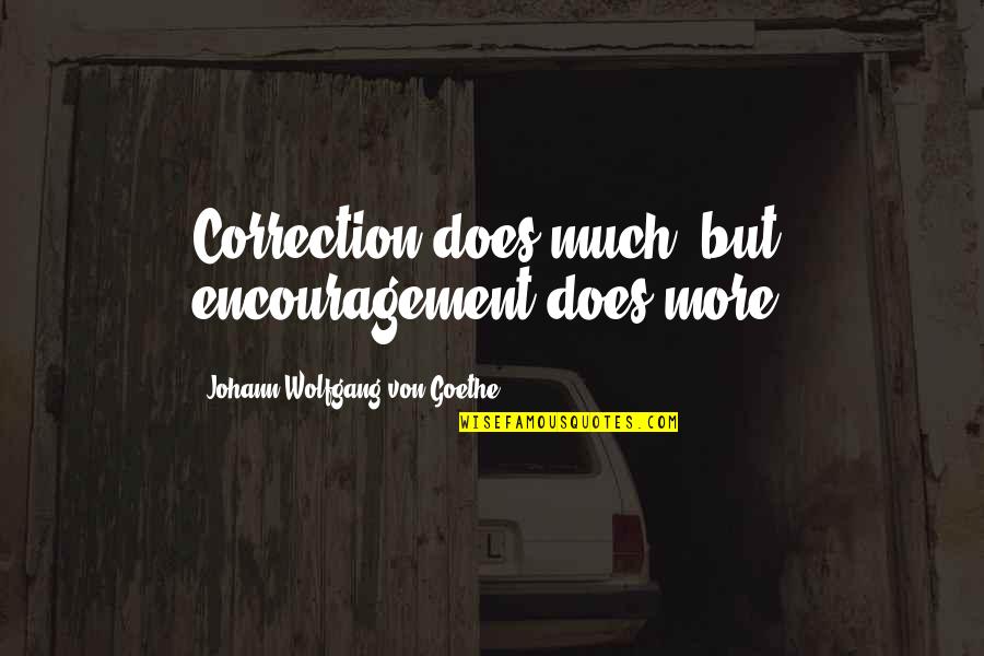 Correction Quotes By Johann Wolfgang Von Goethe: Correction does much, but encouragement does more.