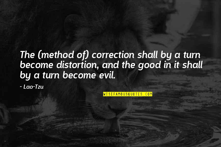 Correction Quotes By Lao-Tzu: The (method of) correction shall by a turn