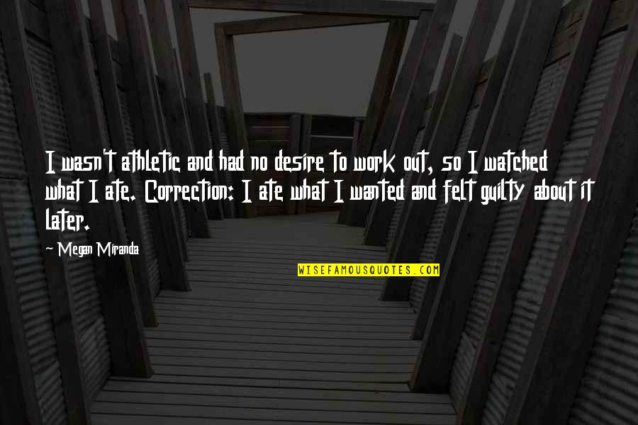 Correction Quotes By Megan Miranda: I wasn't athletic and had no desire to