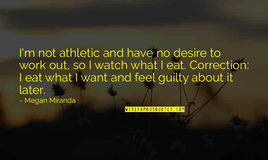 Correction Quotes By Megan Miranda: I'm not athletic and have no desire to