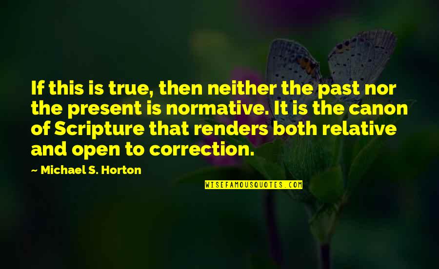 Correction Quotes By Michael S. Horton: If this is true, then neither the past