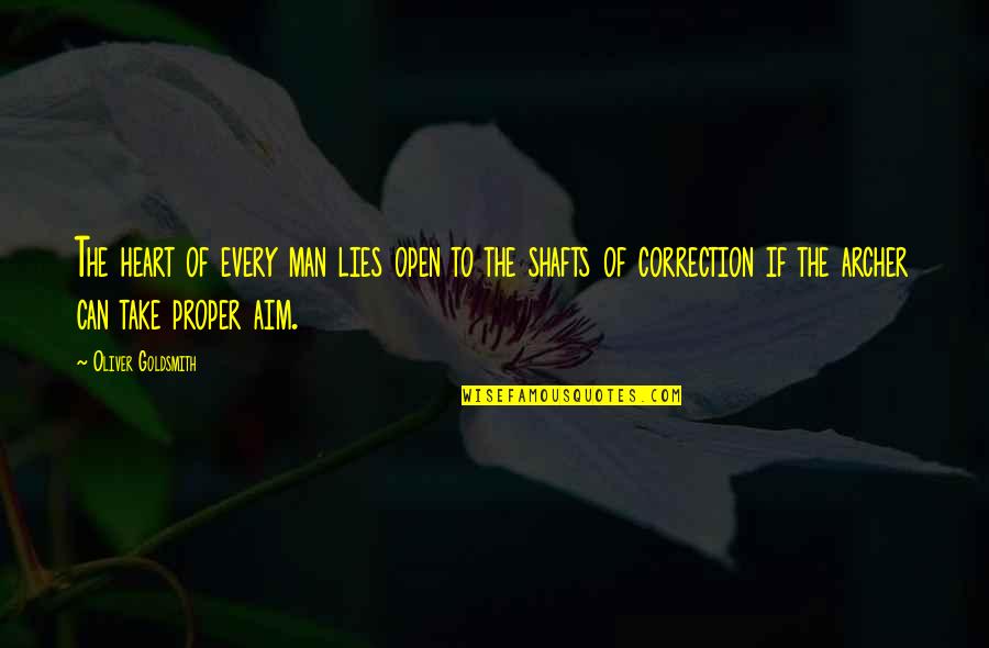 Correction Quotes By Oliver Goldsmith: The heart of every man lies open to