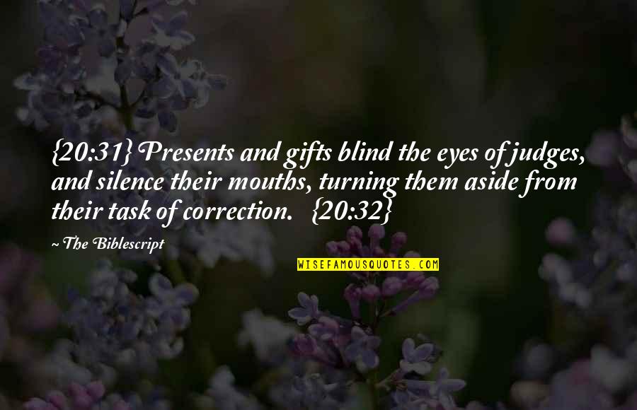 Correction Quotes By The Biblescript: {20:31} Presents and gifts blind the eyes of