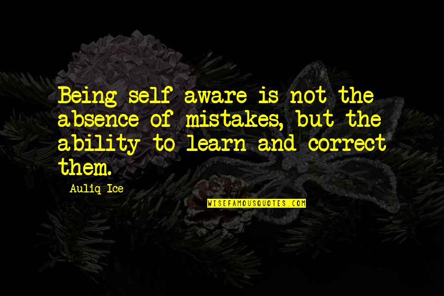 Correction Quotes Quotes By Auliq Ice: Being self-aware is not the absence of mistakes, Correction Quotes Quotes By Auliq Ice: Being self-aware is not the absence of mistakes,