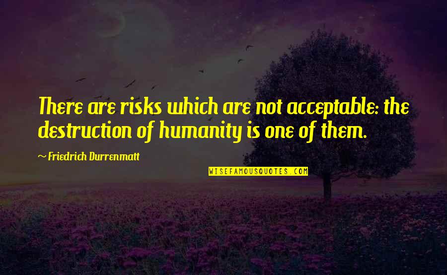 Correction Quotes Quotes By Friedrich Durrenmatt: There are risks which are not acceptable: the