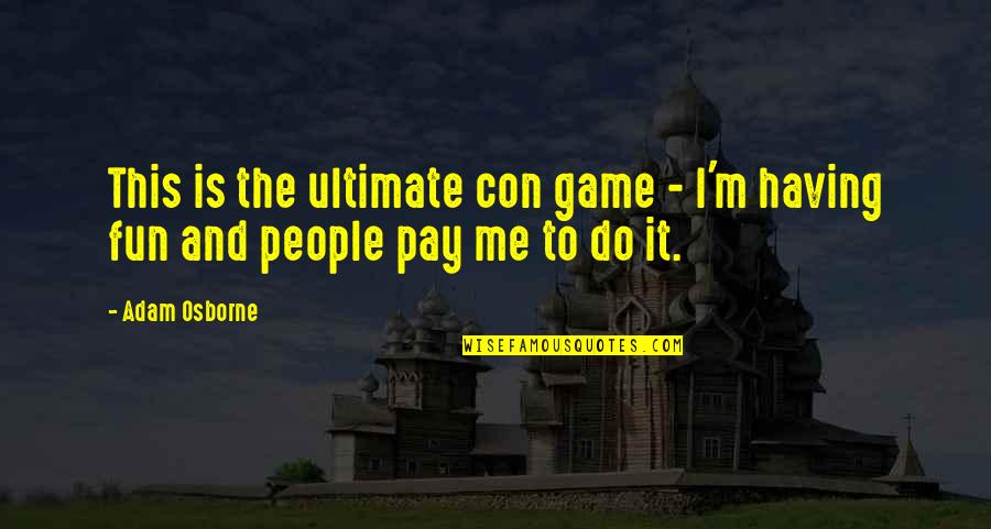 Correctional Counseling Quotes By Adam Osborne: This is the ultimate con game - I'm