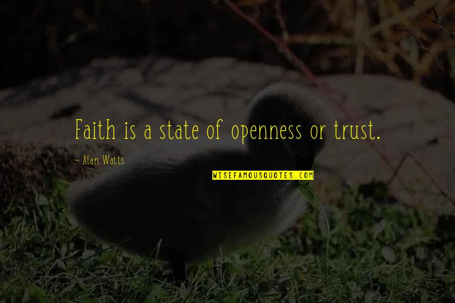 Correctional Facility Quotes By Alan Watts: Faith is a state of openness or trust. Correctional Facility Quotes By Alan Watts: Faith is a state of openness or trust.