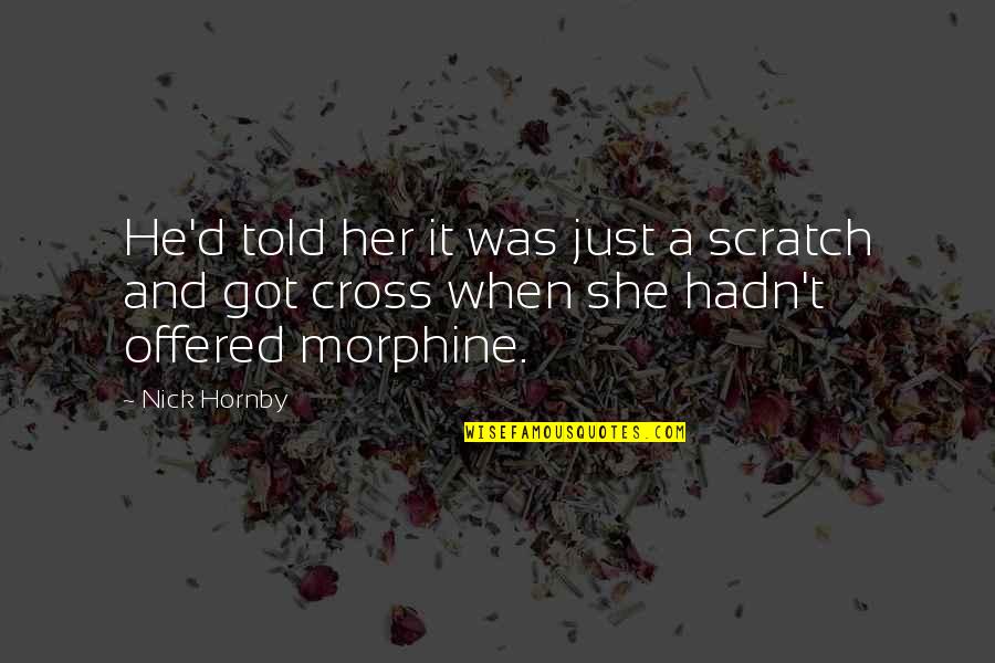 Correctional Officer Funny Quotes By Nick Hornby: He'd told her it was just a scratch