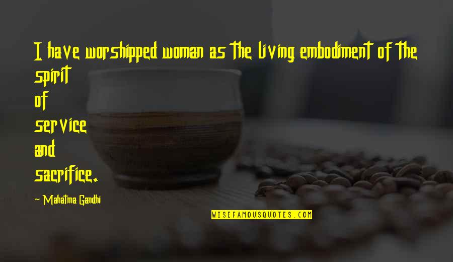 Correctional Officer Quote Quotes By Mahatma Gandhi: I have worshipped woman as the living embodiment Correctional Officer Quote Quotes By Mahatma Gandhi: I have worshipped woman as the living embodiment