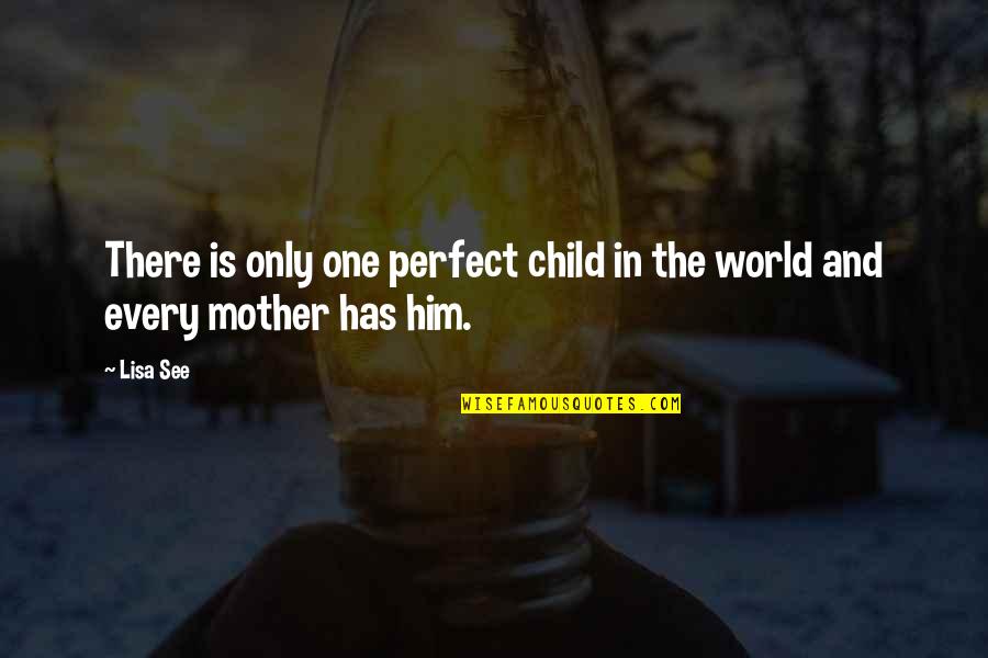 Correctional Quotes By Lisa See: There is only one perfect child in the