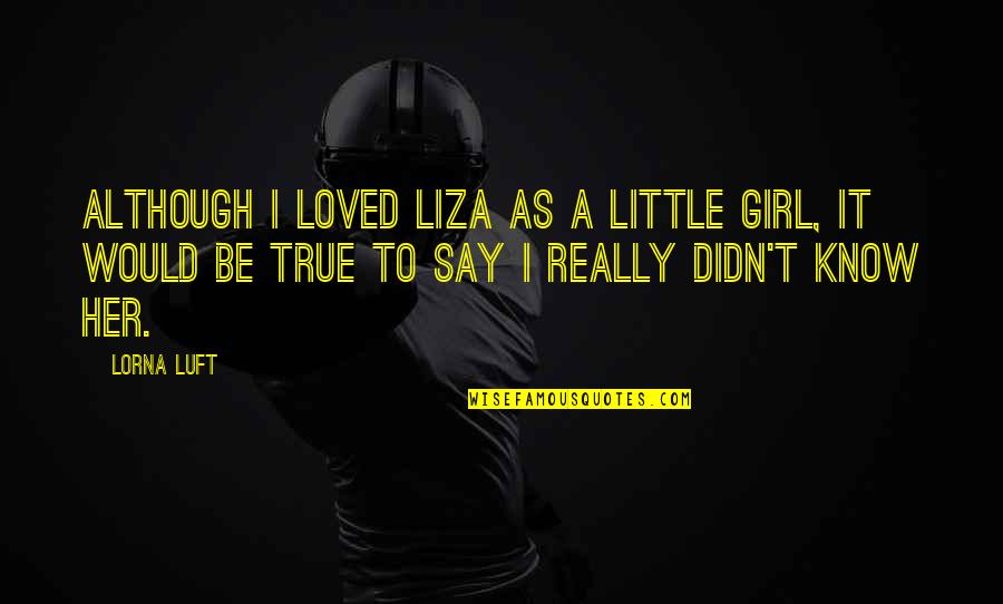 Correctional Quotes By Lorna Luft: Although I loved Liza as a little girl,