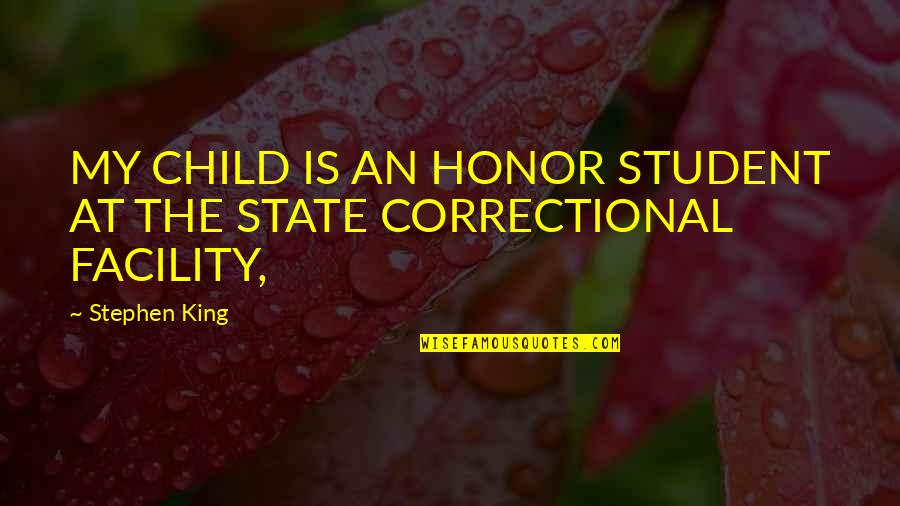 Correctional Quotes By Stephen King: MY CHILD IS AN HONOR STUDENT AT THE