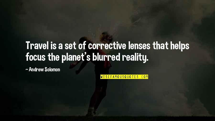 Corrective Quotes By Andrew Solomon: Travel is a set of corrective lenses that