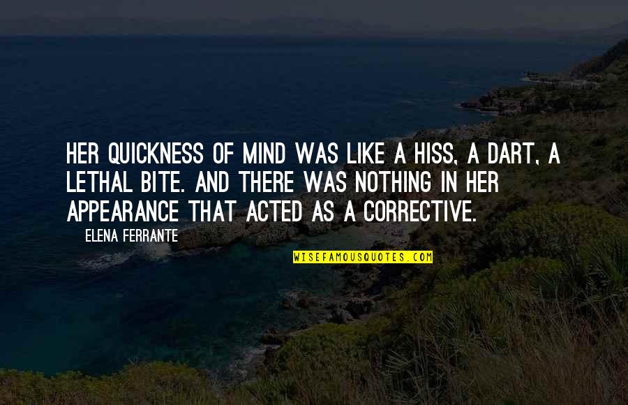 Corrective Quotes By Elena Ferrante: Her quickness of mind was like a hiss,