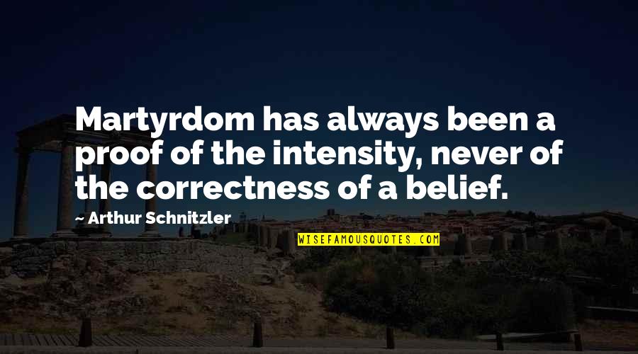 Correctness Quotes By Arthur Schnitzler: Martyrdom has always been a proof of the