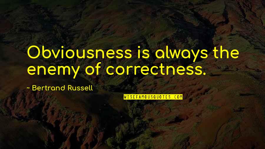 Correctness Quotes By Bertrand Russell: Obviousness is always the enemy of correctness.