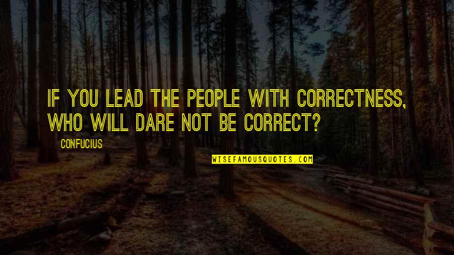 Correctness Quotes By Confucius: If you lead the people with correctness, who