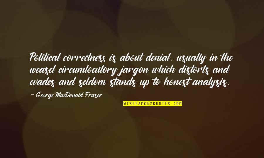 Correctness Quotes By George MacDonald Fraser: Political correctness is about denial, usually in the