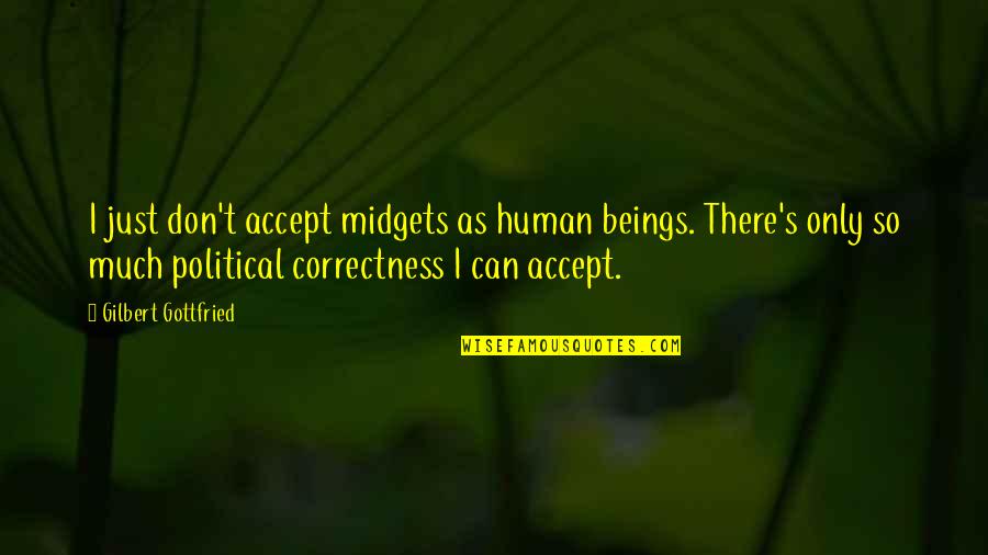 Correctness Quotes By Gilbert Gottfried: I just don't accept midgets as human beings.