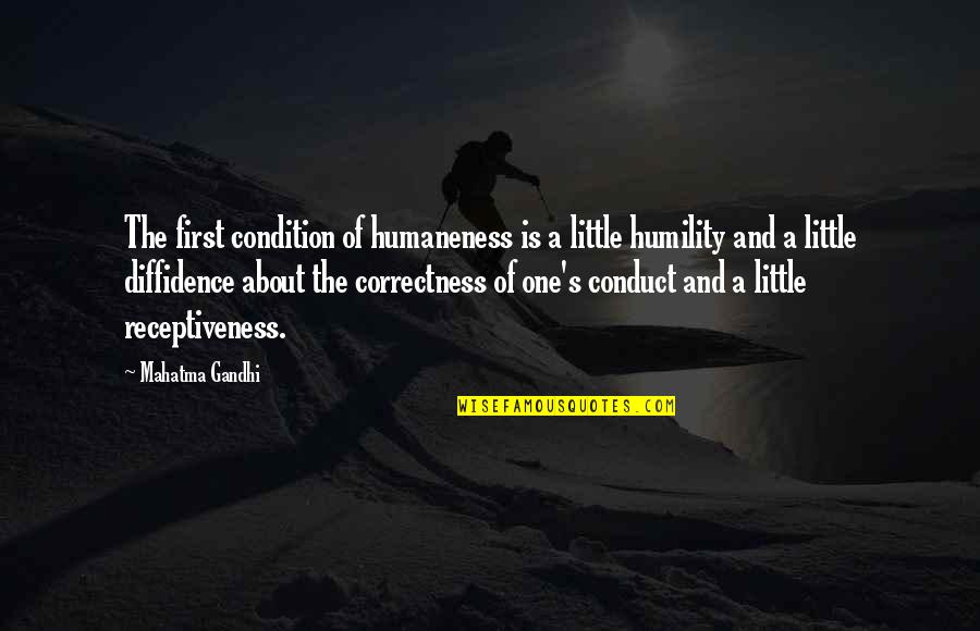 Correctness Quotes By Mahatma Gandhi: The first condition of humaneness is a little