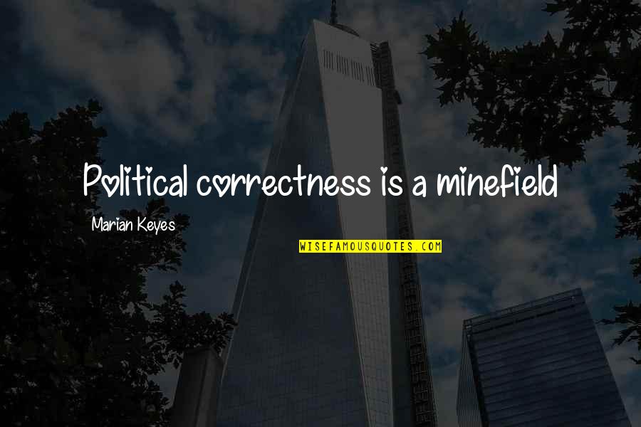 Correctness Quotes By Marian Keyes: Political correctness is a minefield