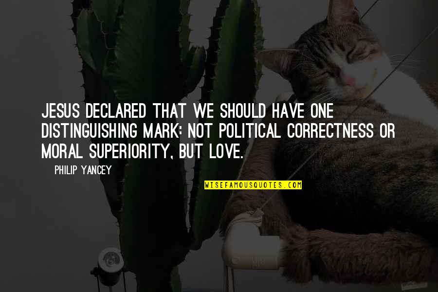 Correctness Quotes By Philip Yancey: Jesus declared that we should have one distinguishing