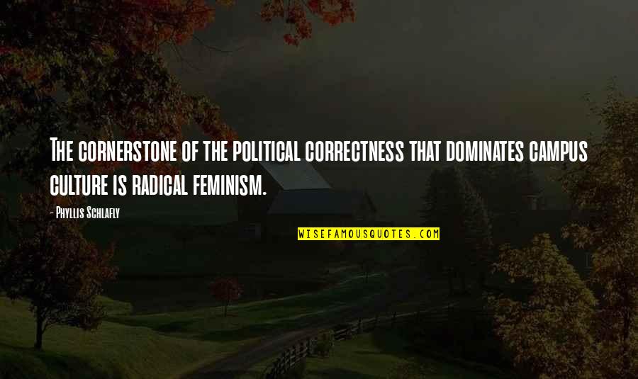 Correctness Quotes By Phyllis Schlafly: The cornerstone of the political correctness that dominates
