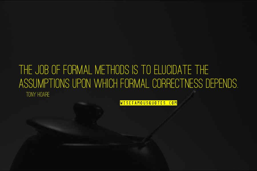 Correctness Quotes By Tony Hoare: The job of formal methods is to elucidate
