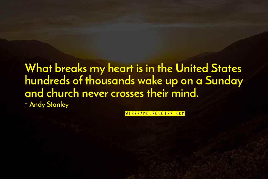 Corrector Quotes By Andy Stanley: What breaks my heart is in the United