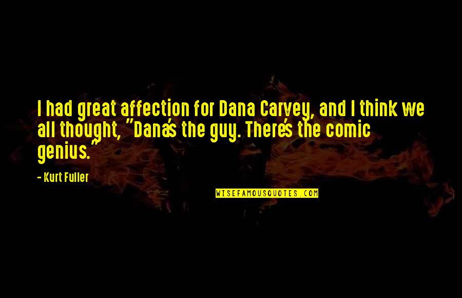 Corrector Quotes By Kurt Fuller: I had great affection for Dana Carvey, and