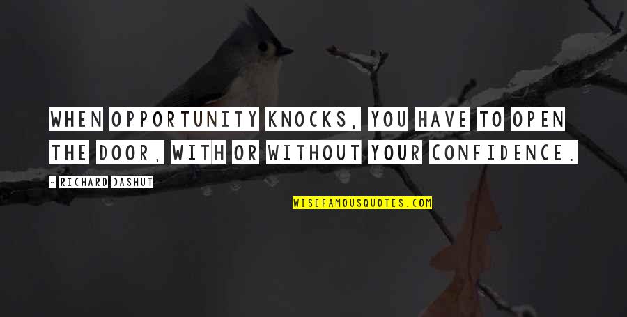 Corrector Quotes By Richard Dashut: When opportunity knocks, you have to open the