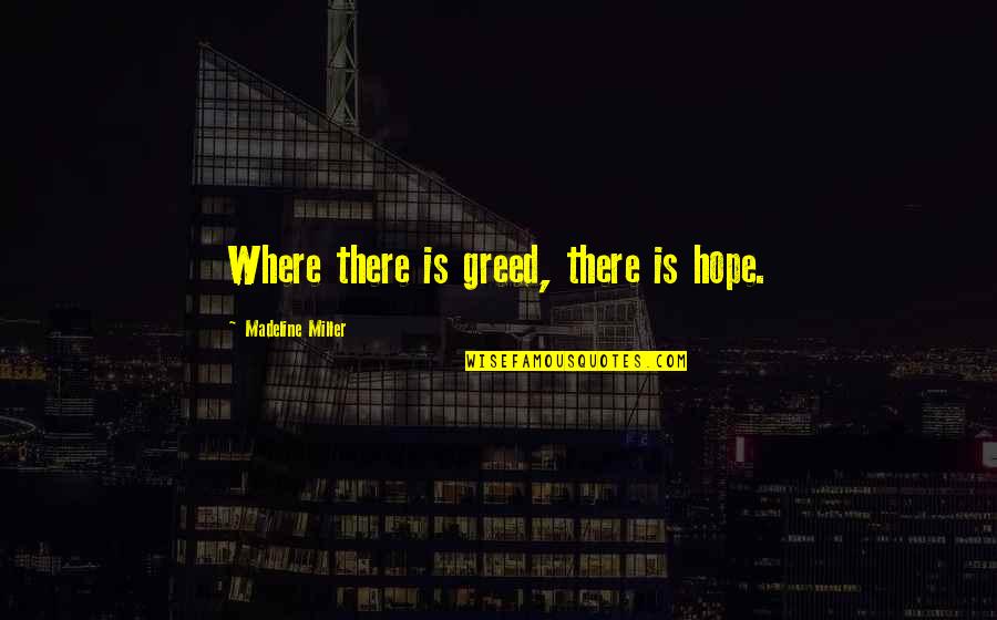 Correctors For Dark Quotes By Madeline Miller: Where there is greed, there is hope. Correctors For Dark Quotes By Madeline Miller: Where there is greed, there is hope.