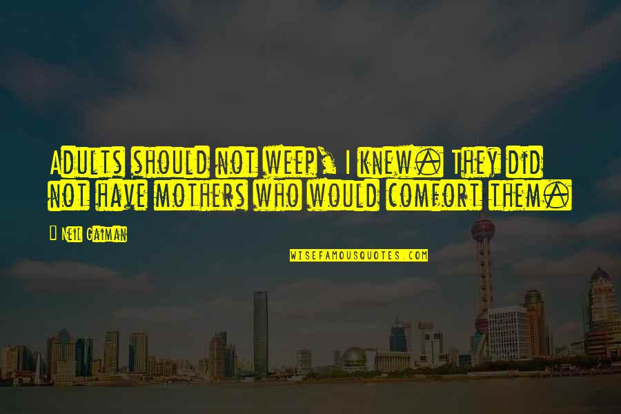 Correctos De Enfermeria Quotes By Neil Gaiman: Adults should not weep, I knew. They did