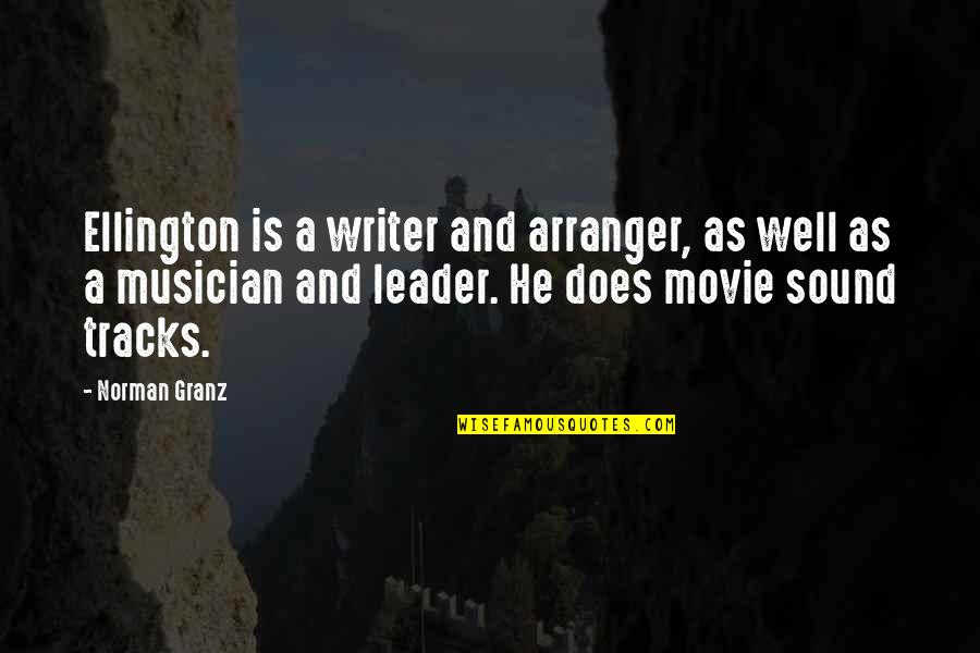Corredor Seco Quotes By Norman Granz: Ellington is a writer and arranger, as well Corredor Seco Quotes By Norman Granz: Ellington is a writer and arranger, as well