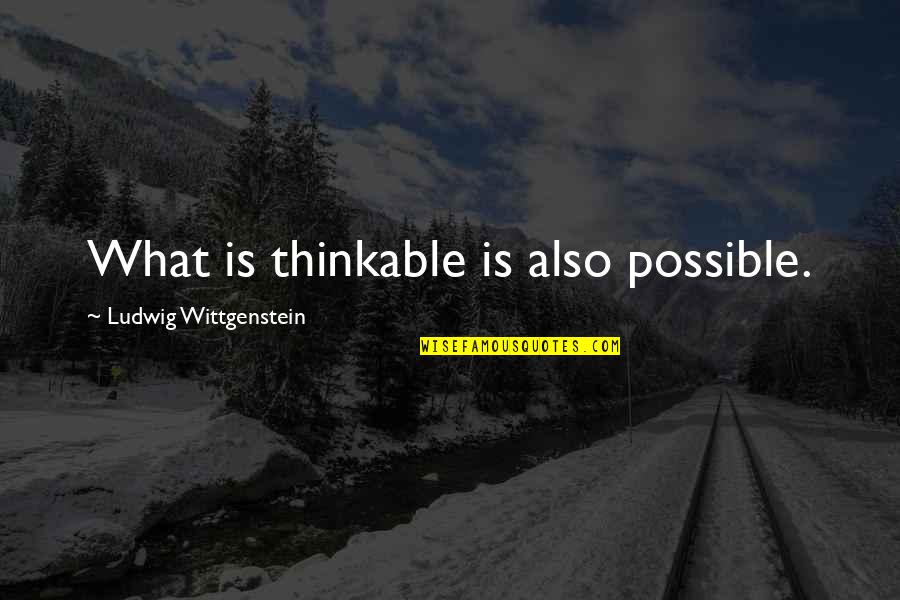 Corredores Modernos Quotes By Ludwig Wittgenstein: What is thinkable is also possible. Corredores Modernos Quotes By Ludwig Wittgenstein: What is thinkable is also possible.