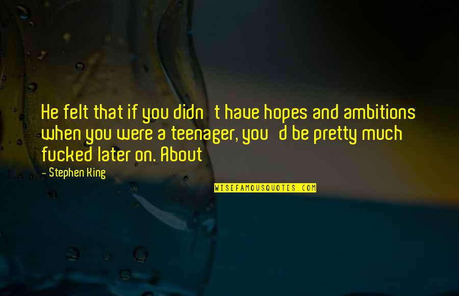 Corregidas Def Quotes By Stephen King: He felt that if you didn't have hopes Corregidas Def Quotes By Stephen King: He felt that if you didn't have hopes