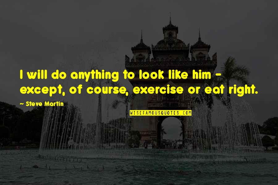 Corregidas Def Quotes By Steve Martin: I will do anything to look like him