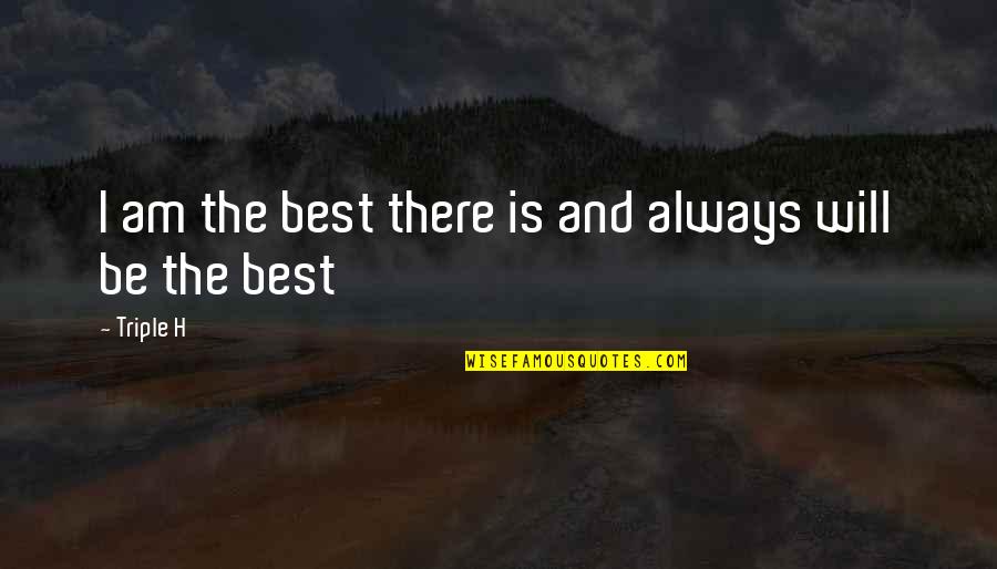 Corregidos In English Quotes By Triple H: I am the best there is and always