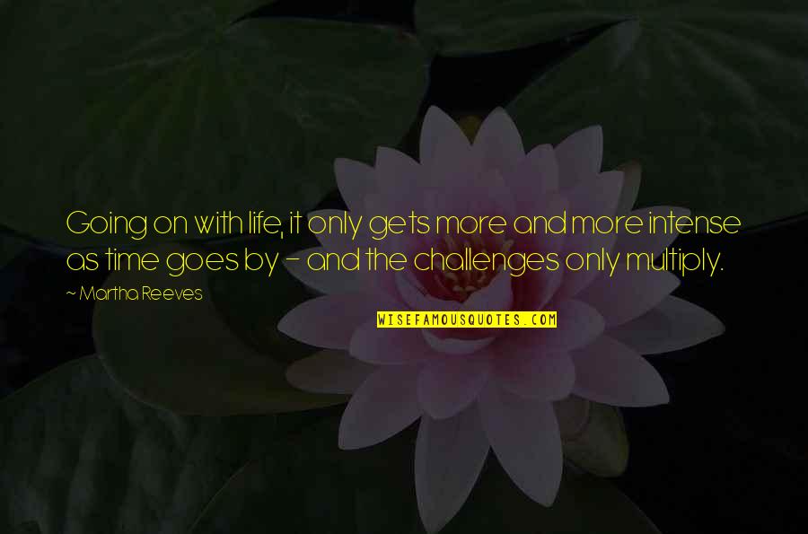 Corregir La Pantalla Quotes By Martha Reeves: Going on with life, it only gets more Corregir La Pantalla Quotes By Martha Reeves: Going on with life, it only gets more